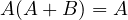 A(A + B) = A