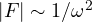 |F| \sim 1/\omega^2