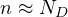 n \approx N_D