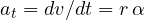 a_t = dv/dt = r\,\alpha