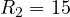 R_2 = 15