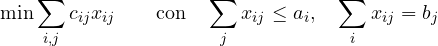 \[ \min\sum_{i,j}c_{ij}x_{ij}\qquad\text{con}\quad\sum_jx_{ij} \le a_i,\quad\sum_ix_{ij} = b_j \]