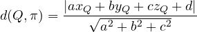 \[ d(Q, \pi) = \frac{|a x_Q + b y_Q + c z_Q + d|}{\sqrt{a^2 + b^2 + c^2}} \]