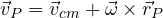 \vec v_P = \vec v_{cm} + \vec\omega\times\vec r_P