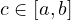 c \in [a, b]