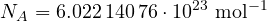 \[ N_A = 6.022\,140\,76\cdot 10^{23}\ \text{mol}^{-1} \]
