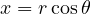 x = r\cos\theta