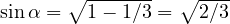 \sin\alpha = \sqrt{1 - 1/3} = \sqrt{2/3}