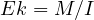 Ek = M/I