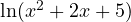 \ln(x^2 + 2x + 5)