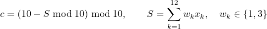 \[ c = (10 - S \bmod 10) \bmod 10,\qquad S = \sum_{k=1}^{12}w_kx_k,\quad w_k \in \{1, 3\} \]