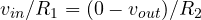 v_{in}/R_1 = (0 - v_{out})/R_2