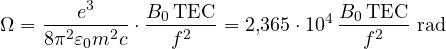 \[ \Omega = \frac{e^3}{8\pi^2\varepsilon_0m^2c}\cdot\frac{B_0\,\text{TEC}}{f^2} = 2{,}365\cdot 10^4\,\frac{B_0\,\text{TEC}}{f^2}\ \text{rad} \]