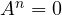 A^n = 0
