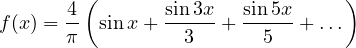 \[ f(x) = \frac4\pi\left(\sin x + \frac{\sin 3x}{3} + \frac{\sin 5x}{5} + \dots\right) \]