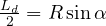 \frac{L_d}{2} = R\sin\alpha