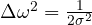 \Delta\omega^2 = \frac{1}{2\sigma^2}