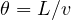 \theta = L/v