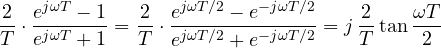 \[ \frac{2}{T}\cdot\frac{e^{j\omega T} - 1}{e^{j\omega T} + 1} = \frac{2}{T}\cdot\frac{e^{j\omega T/2} - e^{-j\omega T/2}}{e^{j\omega T/2} + e^{-j\omega T/2}} = j\,\frac{2}{T}\tan\frac{\omega T}{2} \]