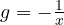 g = -\frac{1}{x}