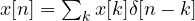 x[n] = \sum_k x[k]\delta[n - k]