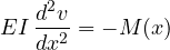 \[ EI\,\frac{d^2v}{dx^2} = -M(x) \]