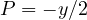 P = -y/2