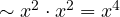\sim x^2\cdot x^2 = x^4