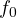 f_0