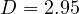 D = 2.95