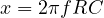 x = 2\pi fRC