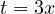 t = 3x