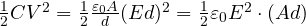 \frac12 CV^2 = \frac12\frac{\varepsilon_0 A}{d}(Ed)^2 = \frac12\varepsilon_0 E^2\cdot(Ad)