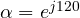 \alpha = e^{j120&deg;}