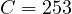 C = 253