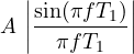 \[ A\,\left|\frac{\sin(\pi f T_1)}{\pi f T_1}\right| \]