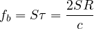 f_b = S\tau = \dfrac{2SR}{c}