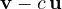 \mathbf v - c\,\mathbf u