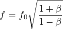 \[ f = f_0\sqrt{\frac{1 + \beta}{1 - \beta}} \]