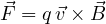 \vec F = q\,\vec v\times\vec B