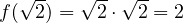 f(\sqrt 2) = \sqrt 2\cdot\sqrt 2 = 2