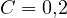 C = 0{,}2