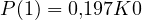 P(1) = 0{,}197K \gt  0