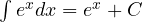 \int e^x dx = e^x + C