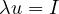 \lambda u = I