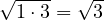 \sqrt{1\cdot 3} = \sqrt 3