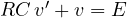 RC\,v' + v = E