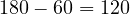 180&deg; - 60&deg; = 120&deg;
