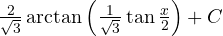 \frac{2}{\sqrt 3}\arctan\left(\frac{1}{\sqrt 3}\tan\frac{x}{2}\right) + C