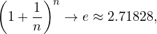 \[ \left(1 + \frac1n\right)^n \to e \approx 2.71828, \]